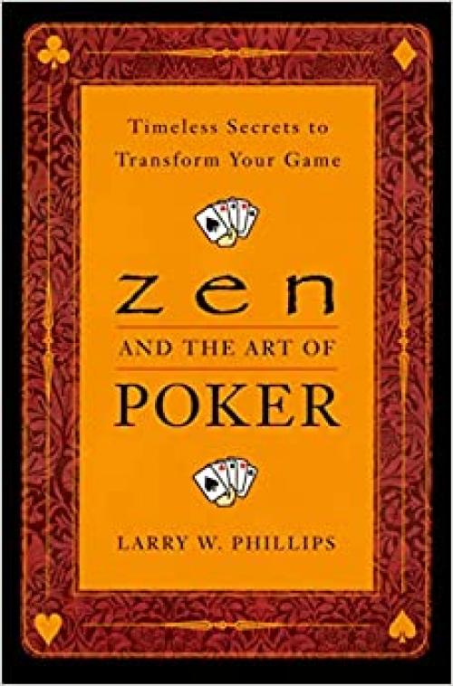  Zen and the Art of Poker: Timeless Secrets to Transform Your Game 