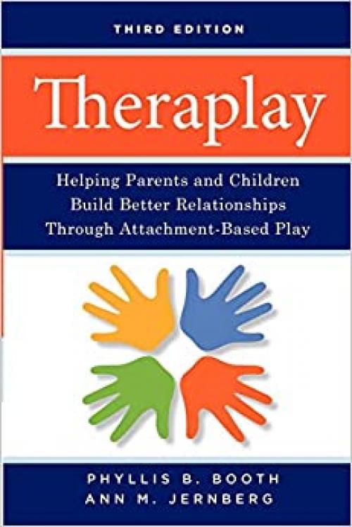  Theraplay: Helping Parents and Children Build Better Relationships Through Attachment-Based Play 