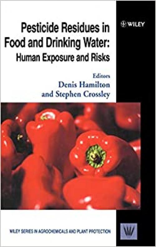  Pesticide Residues in Food and Drinking Water: Human Exposure and Risks (Wiley Series in Agrochemicals & Plant Protection) 