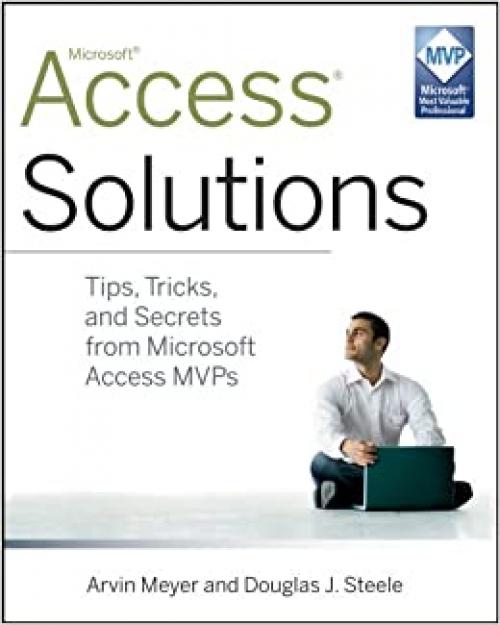  Access Solutions: Tips, Tricks, and Secrets from Microsoft Access MVPs 