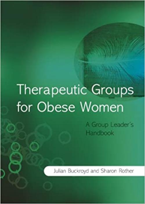  Therapeutic Groups for Obese Women: A Group Leader's Handbook 