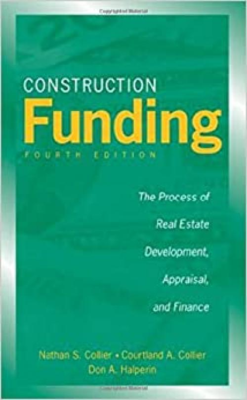  Construction Funding: The Process of Real Estate Development, Appraisal, and Finance 