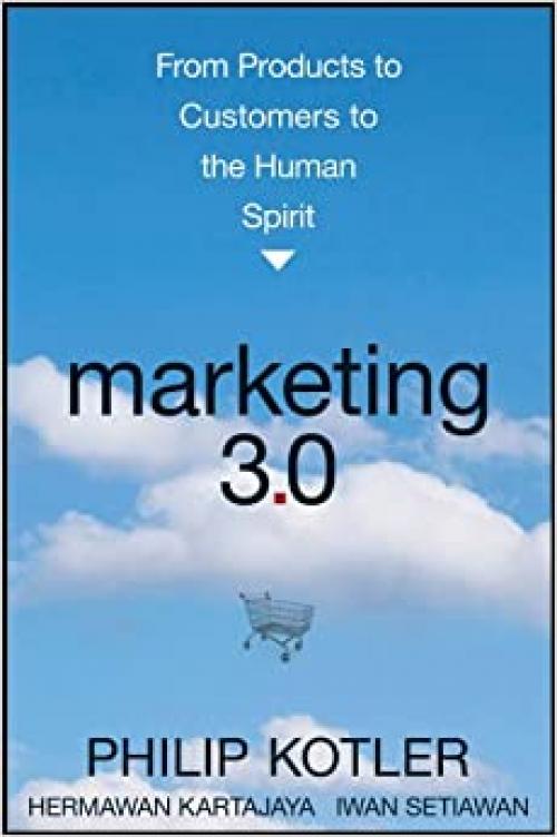  Marketing 3.0: From Products to Customers to the Human Spirit 