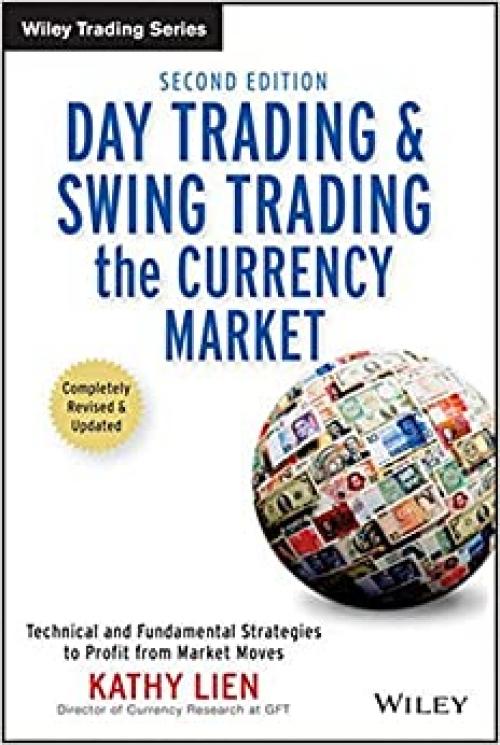  Day Trading and Swing Trading the Currency Market: Technical and Fundamental Strategies to Profit from Market Moves 