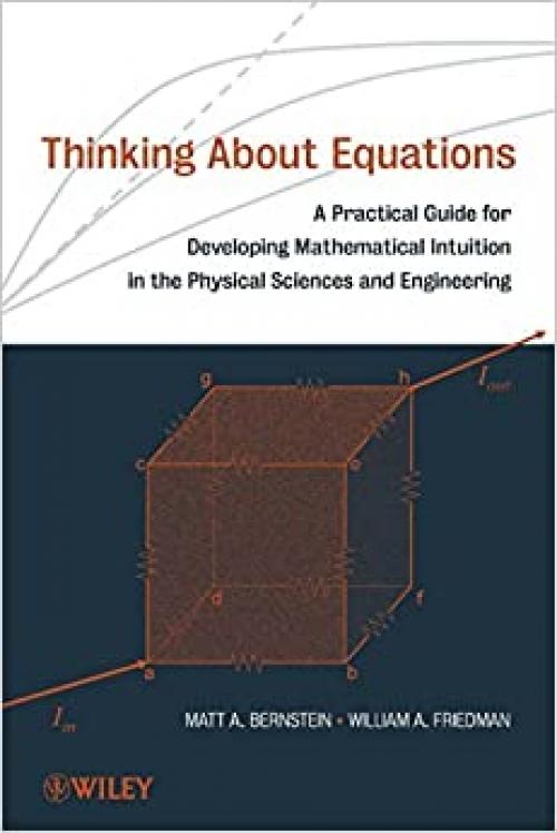  Thinking About Equations: A Practical Guide for Developing Mathematical Intuition in the Physical Sciences and Engineering 