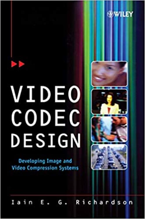  Video Codec Design: Developing Image and Video Compression Systems 