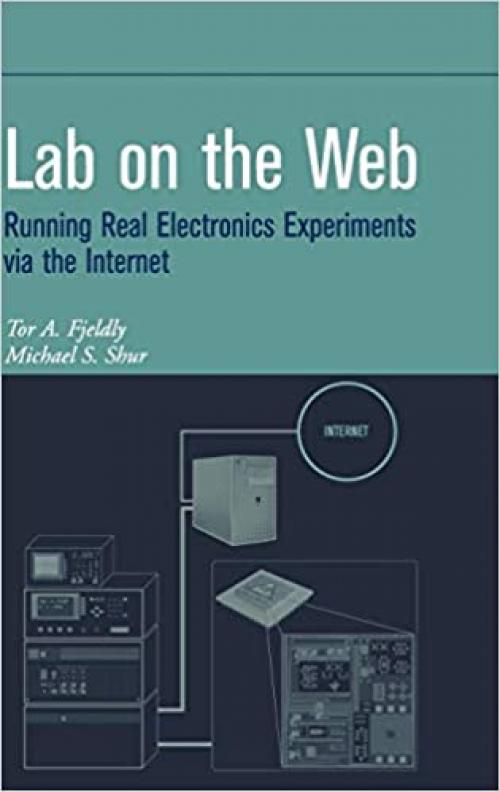  Lab on the Web: Running Real Electronics Experiments via the Internet (Wiley - IEEE) 