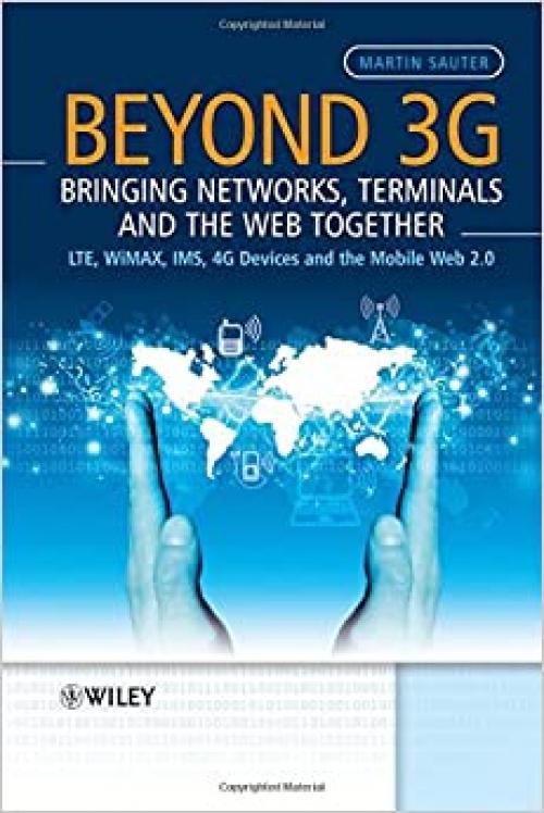  Beyond 3G - Bringing Networks, Terminals and the Web Together: LTE, WiMAX, IMS, 4G Devices and the Mobile Web 2.0 