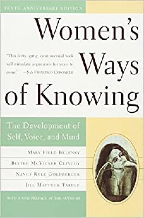  Women's Ways of Knowing: The Development of Self, Voice, and Mind 10th Anniversary Edition 