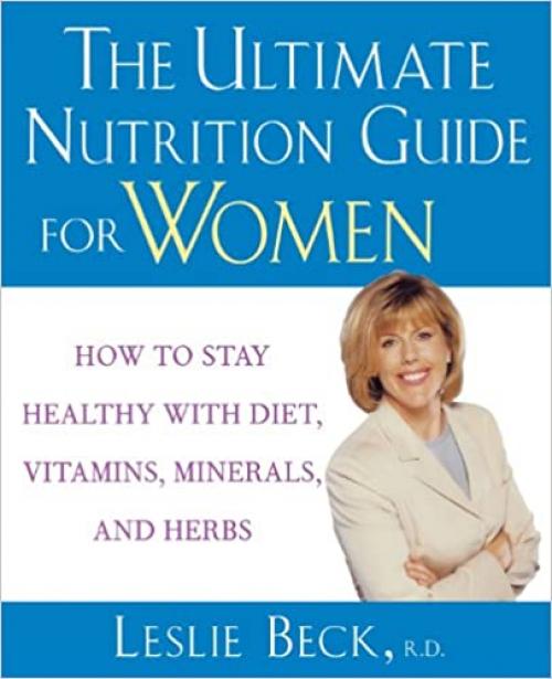  The Ultimate Nutrition Guide for Women: How to Stay Healthy with Diet, Vitamins, Minerals, and Herbs 