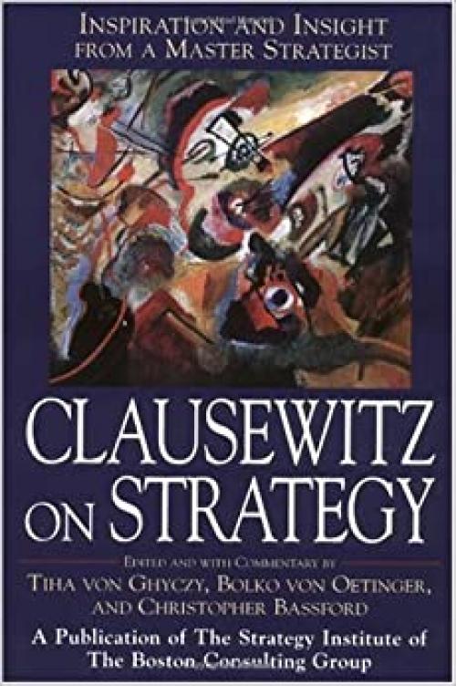  Clausewitz on Strategy : Inspiration and Insight from a Master Strategist 