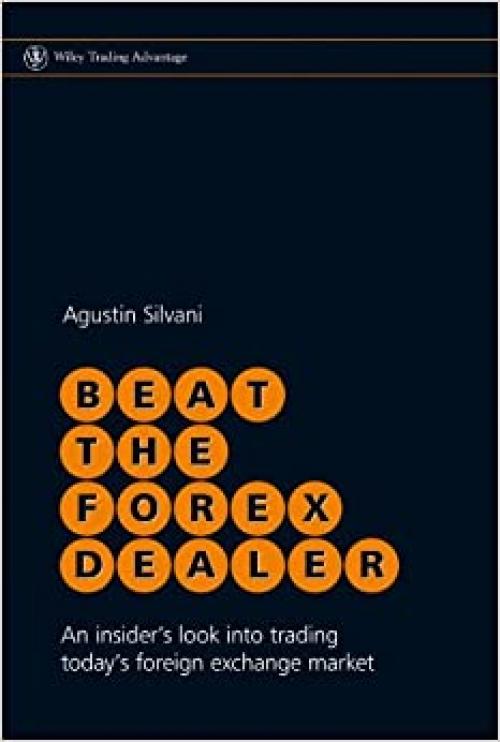  Beat the Forex Dealer: An Insider's Look into Trading Today's Foreign Exchange Market 