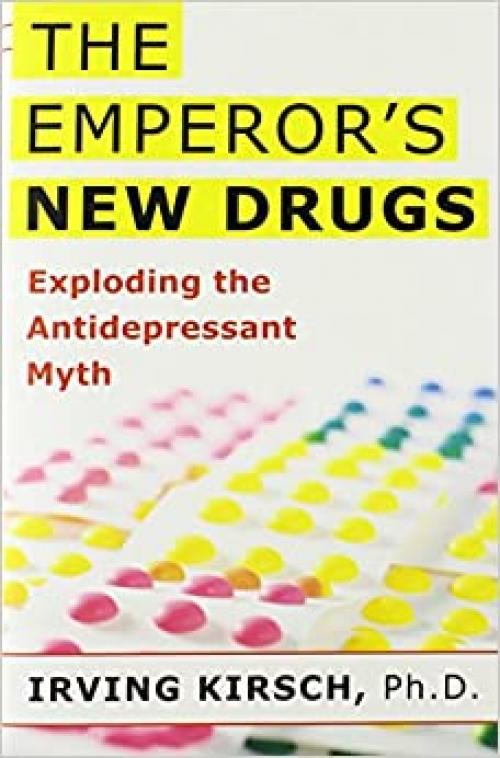  The Emperor's New Drugs: Exploding the Antidepressant Myth 