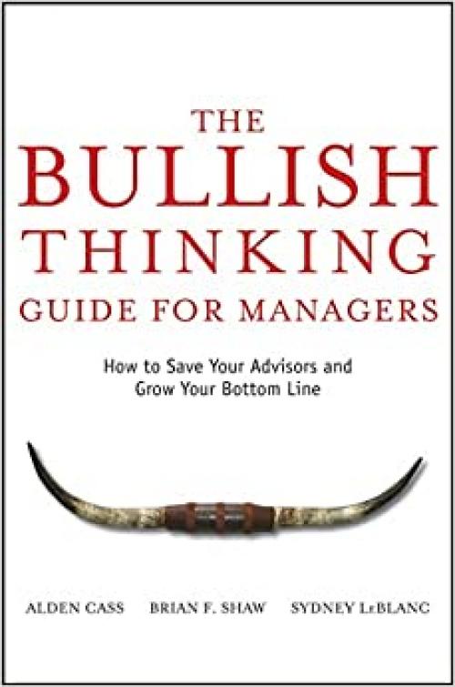  The Bullish Thinking Guide for Managers: How to Save Your Advisors and Grow Your Bottom Line 