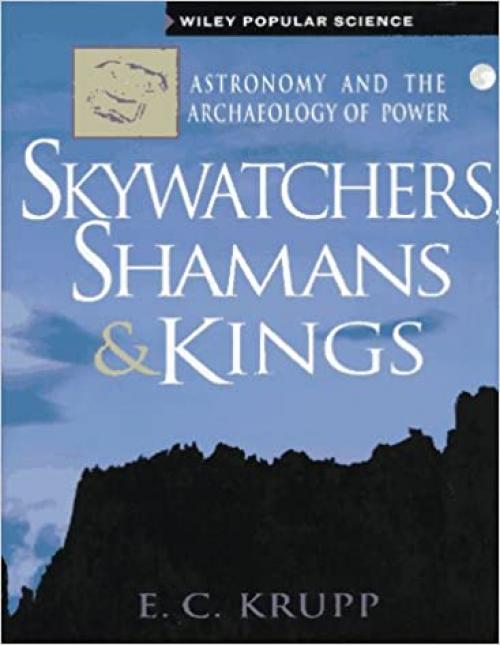  Skywatchers, Shamans & Kings: Astronomy and the Archaeology of Power (Wiley Popular Science,) 