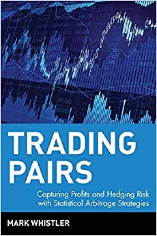  Trading Pairs: Capturing Profits and Hedging Risk with Statistical Arbitrage Strategies 