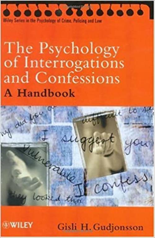  The Psychology of Interrogations and Confessions: A Handbook (Wiley Series in Psychology of Crime, Policing and Law) 