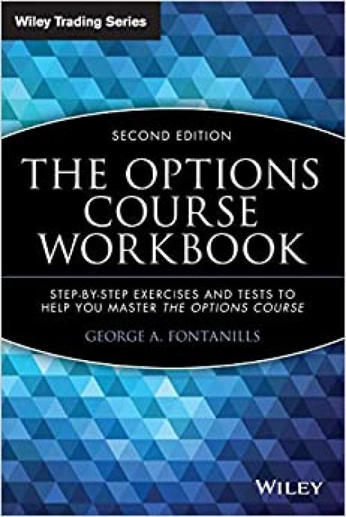  The Options Course Workbook: Step-by-Step Exercises and Tests to Help You Master the Options Course 