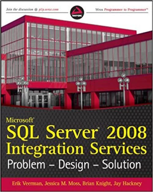  Microsoft SQL Server 2008 Integration Services: Problem - Design - Solution 