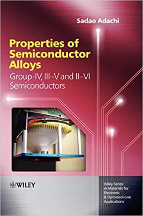  Properties of Semiconductor Alloys: Group-IV, III-V and II-VI Semiconductors 