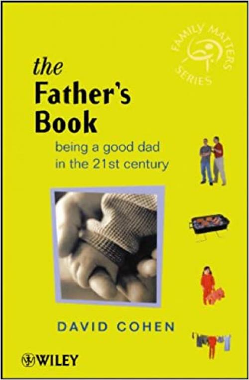  The Fathers Book: Being a Good Dad in the 21st Century 