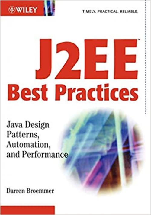  J2EE Best Practices: Java Design Patterns, Automation, and Performance (Wiley Application Development Series) 