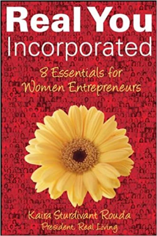  Real You Incorporated: 8 Essentials for Women Entrepreneurs 