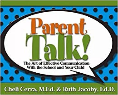  Parent Talk!: The Art of Effective Communication With the School and Your Child 