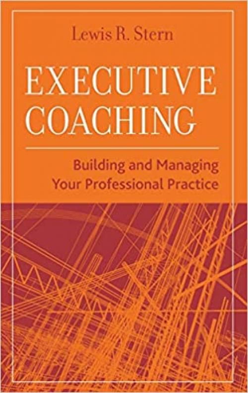  Executive Coaching: Building and Managing Your Professional Practice 