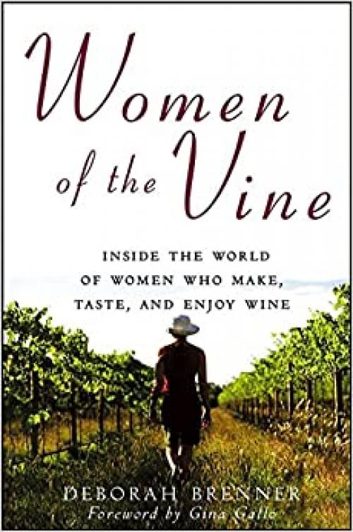  Women of the Vine: Inside the World of Women Who Make, Taste, and Enjoy Wine 