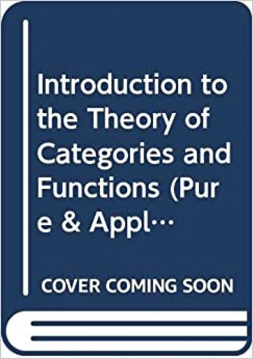  Introduction to the Theory of Categories and Functors (Pure & Applied Mathematics Monograph) 