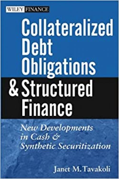  Collateralized Debt Obligations and Structured Finance : New Developments in Cash and Synthetic Securitization 