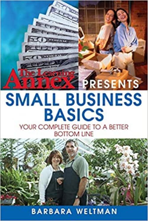  The Learning Annex Presents Small Business Basics: Your Complete Guide to a Better Bottom Line 