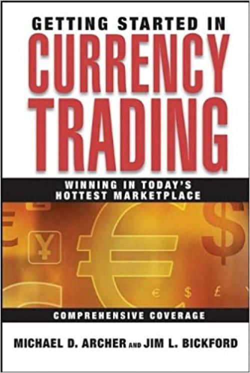  Getting Started in Currency Trading: Winning in Today's Hottest Marketplace 