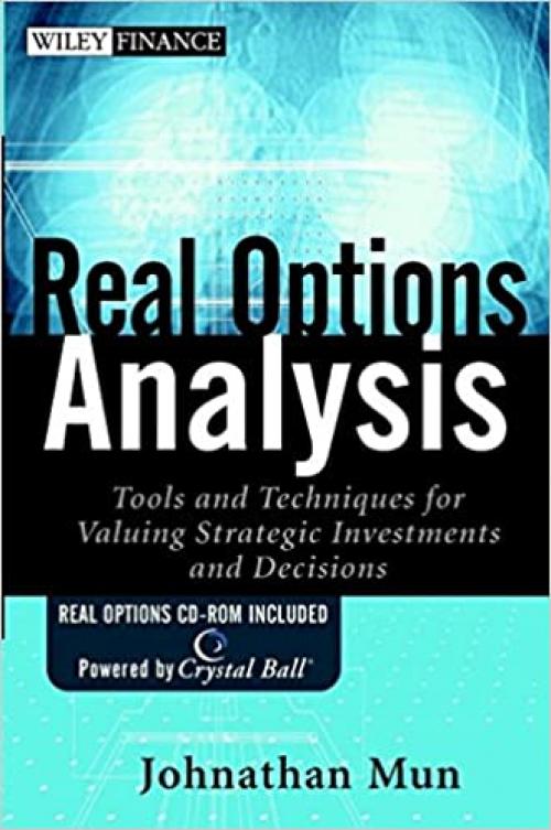  Real Options Analysis: Tools and Techniques for Valuing Strategic Investments and Decisions (Book and CD ROM) 