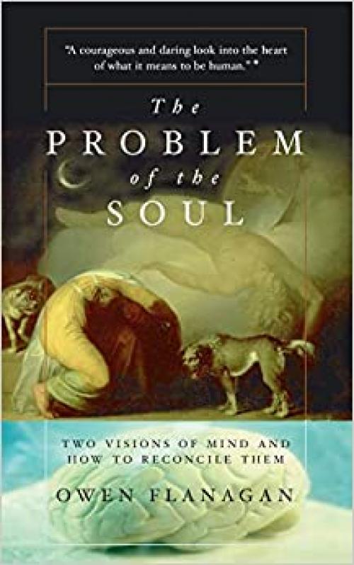  The Problem Of The Soul: Two Visions Of Mind And How To Reconcile Them 