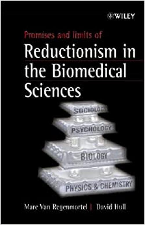  Promises and Limits of Reductionism in the Biomedical Sciences (Catalysts for Fine Chemical Synthesis) 