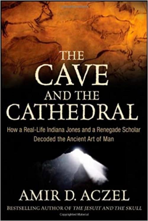  The Cave and the Cathedral: How a Real-Life Indiana Jones and a Renegade Scholar Decoded the Ancient Art of Man 