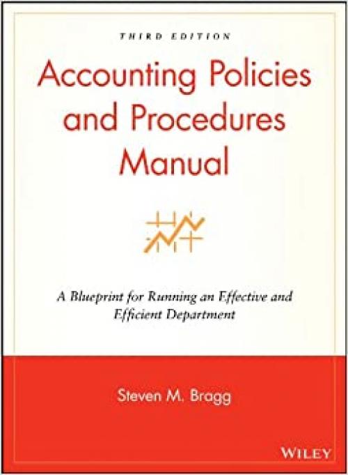  Accounting Policies and Procedures Manual: A Blueprint for Running an Effective and Efficient Department 