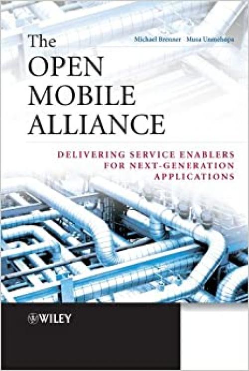  The Open Mobile Alliance: Delivering Service Enablers for Next-Generation Applications 