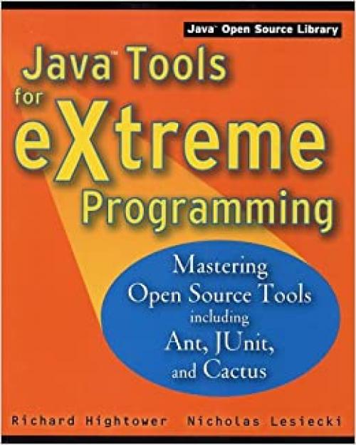  Java Tools for Extreme Programming: Mastering Open Source Tools, Including Ant, JUnit, and Cactus (Java Open Source Library) 