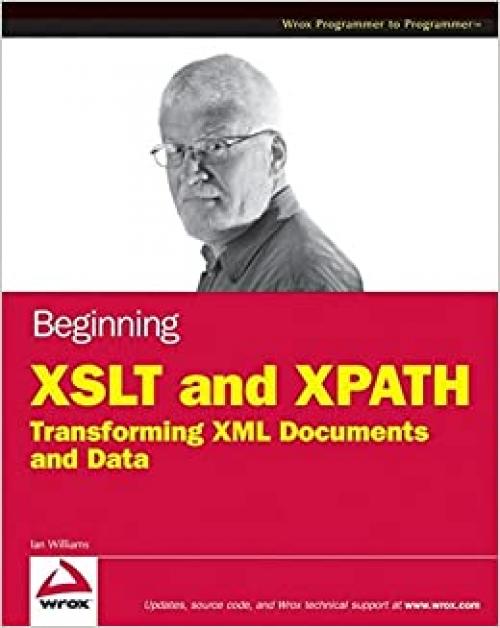  Beginning XSLT and XPath: Transforming XML Documents and Data 