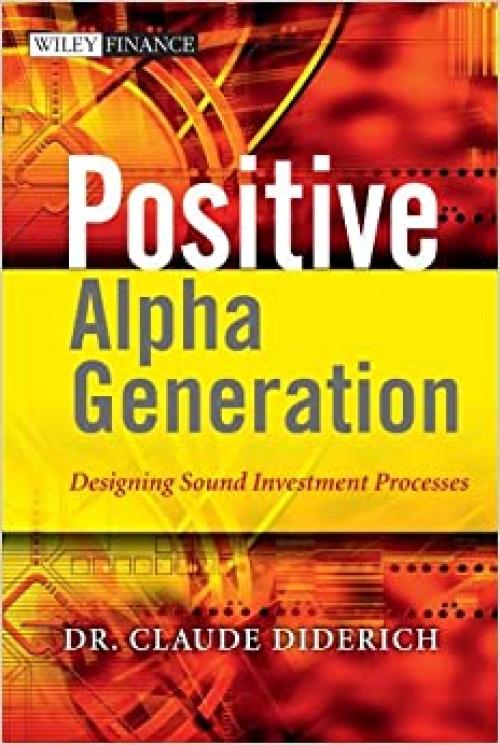  Positive Alpha Generation: Designing Sound Investment Processes (The Wiley Finance Series) 