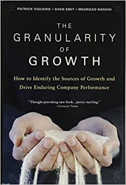  The Granularity of Growth: How to Identify the Sources of Growth and Drive Enduring Company Performance 