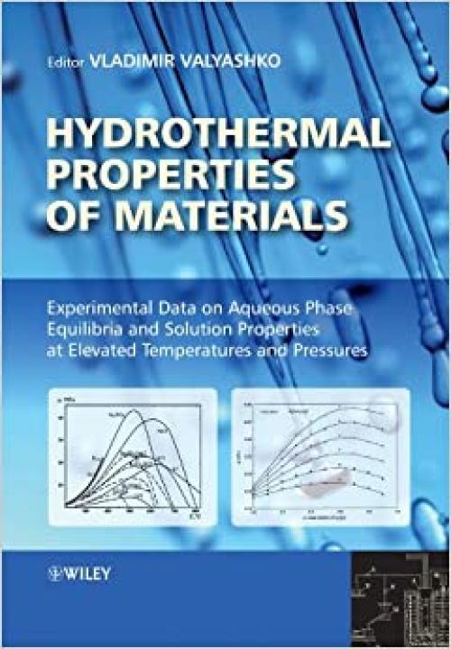  Hydrothermal Properties of Materials: Experimental Data on Aqueous Phase Equilibria and Solution Properties at Elevated Temperatures and Pressures 