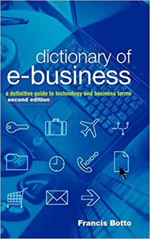  Dictionary of e-Business: A Definitive Guide to Technology and Business Terms 