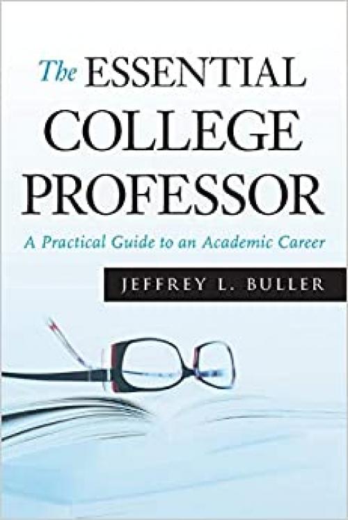  The Essential College Professor: A Practical Guide to an Academic Career 