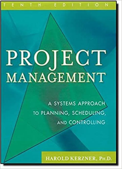  Project Management: A Systems Approach to Planning, Scheduling, and Controlling 