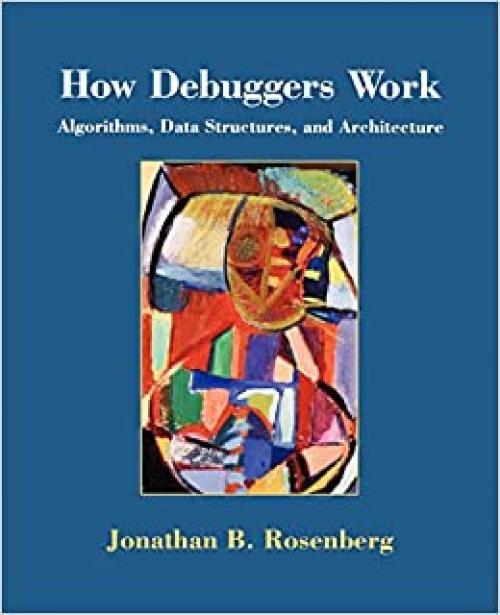  How Debuggers Work: Algorithms, Data Structures, and Architecture 