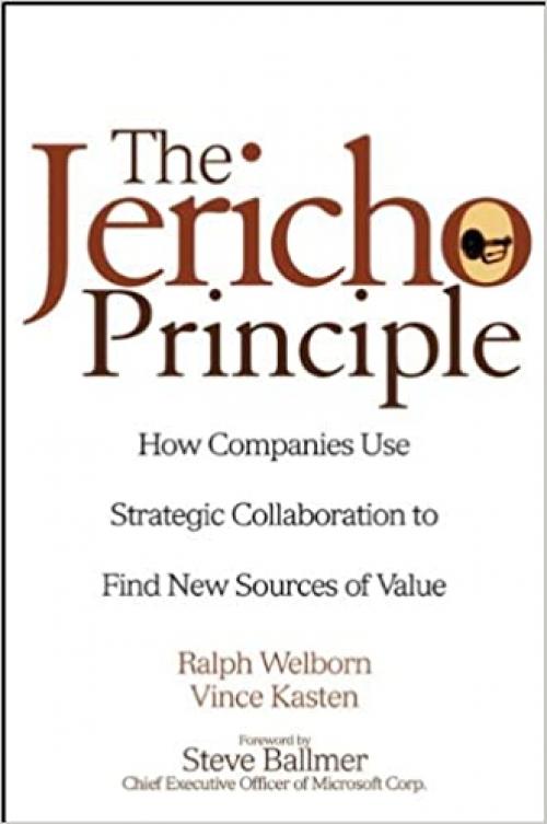  The Jericho Principle: How Companies Use Strategic Collaboration to Find New Sources of Value 